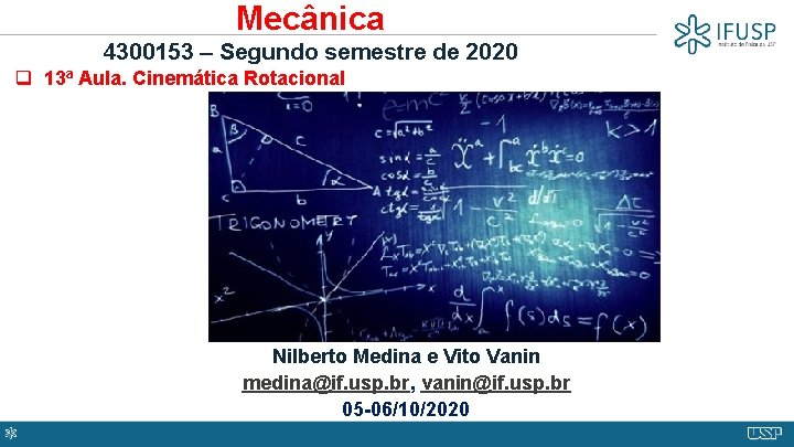Mecânica 4300153 – Segundo semestre de 2020 q 13 a Aula. Cinemática Rotacional Nilberto