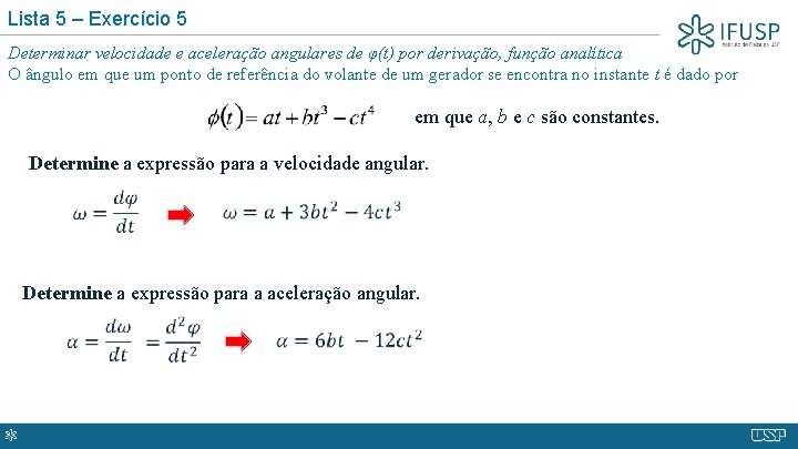 Lista 5 – Exercício 5 Determinar velocidade e aceleração angulares de φ(t) por derivação,