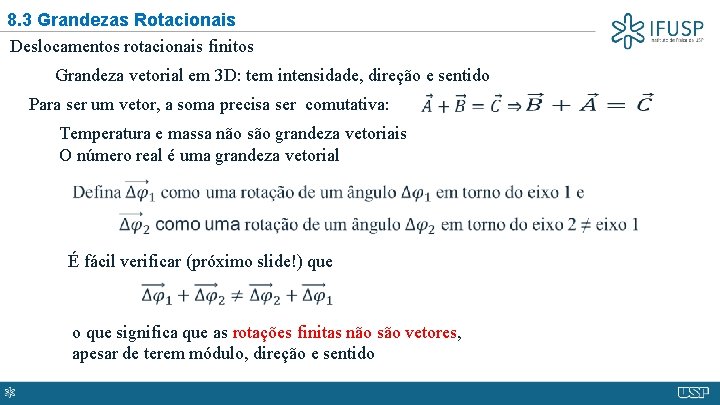 8. 3 Grandezas Rotacionais Deslocamentos rotacionais finitos Grandeza vetorial em 3 D: tem intensidade,