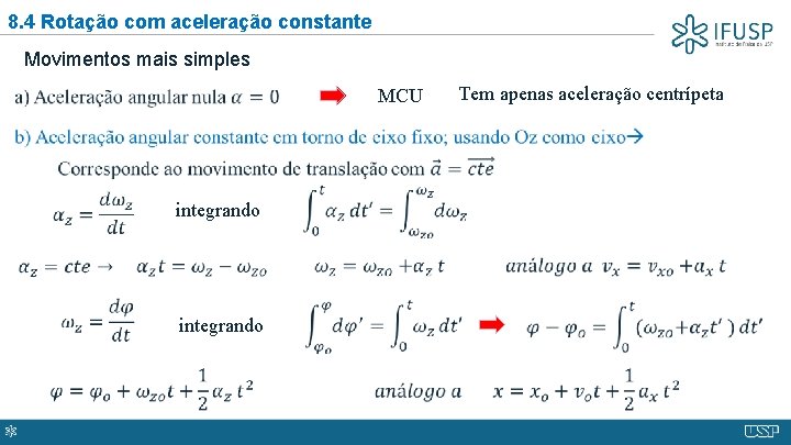 8. 4 Rotação com aceleração constante Movimentos mais simples MCU Tem apenas aceleração centrípeta