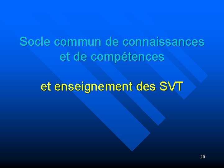 Socle commun de connaissances et de compétences et enseignement des SVT 10 