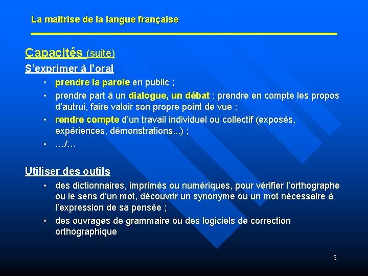 La maîtrise de la langue française Capacités (suite) S’exprimer à l’oral • prendre la