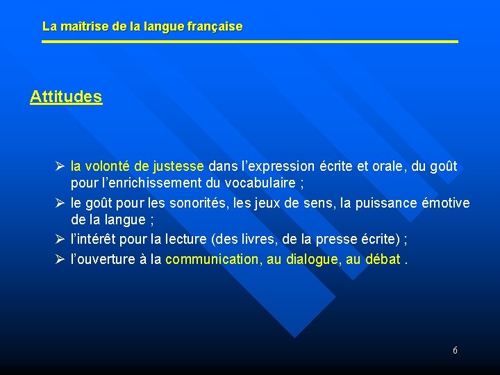 La maîtrise de la langue française Attitudes Ø la volonté de justesse dans l’expression