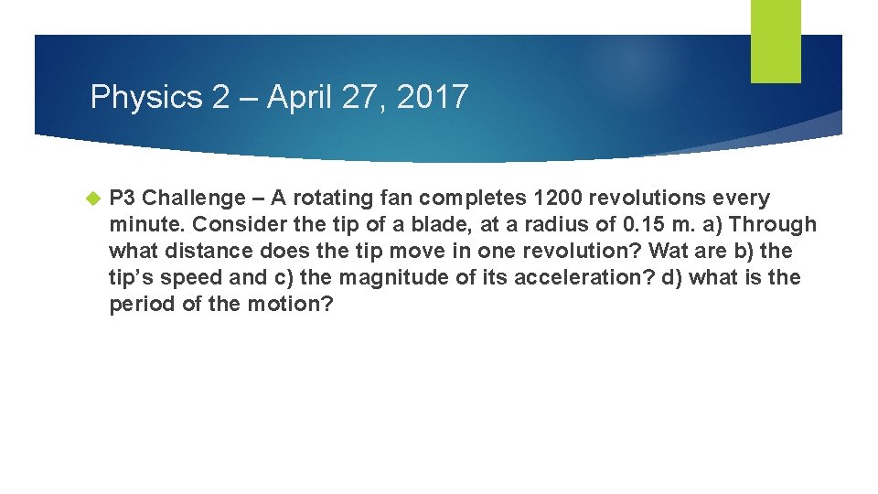 Physics 2 – April 27, 2017 P 3 Challenge – A rotating fan completes