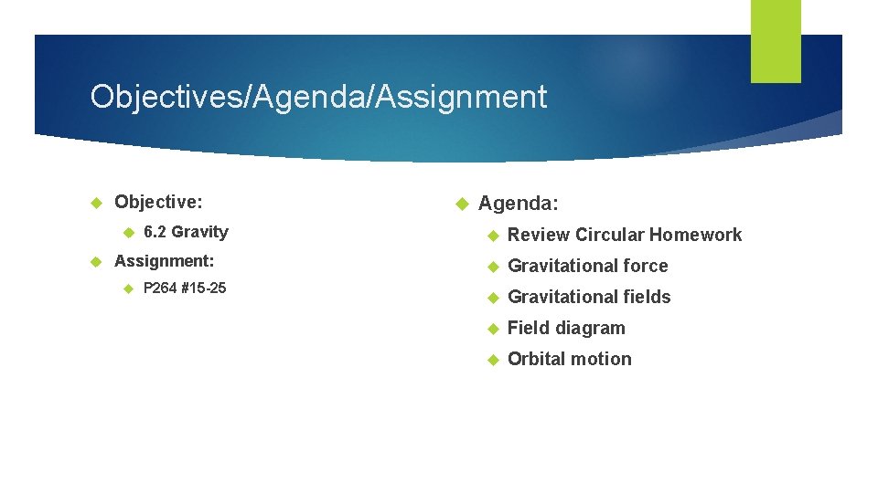 Objectives/Agenda/Assignment Objective: 6. 2 Gravity Assignment: P 264 #15 -25 Agenda: Review Circular Homework