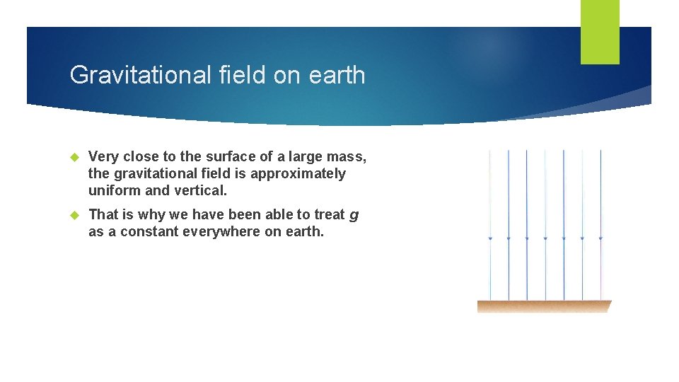 Gravitational field on earth Very close to the surface of a large mass, the