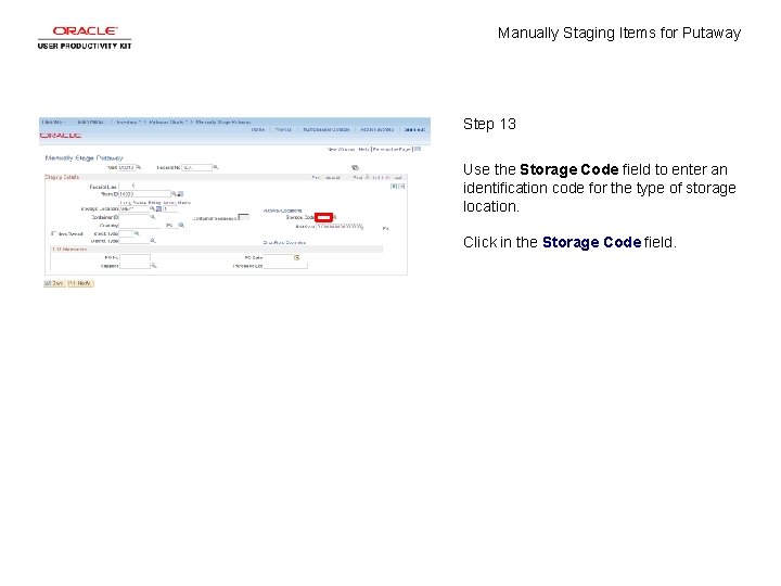 Manually Staging Items for Putaway Step 13 Use the Storage Code field to enter