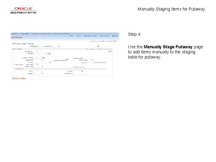 Manually Staging Items for Putaway Step 4 Use the Manually Stage Putaway page to