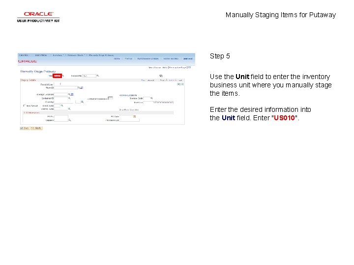 Manually Staging Items for Putaway Step 5 Use the Unit field to enter the