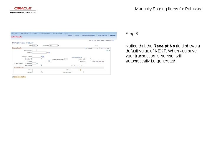 Manually Staging Items for Putaway Step 6 Notice that the Receipt No field shows