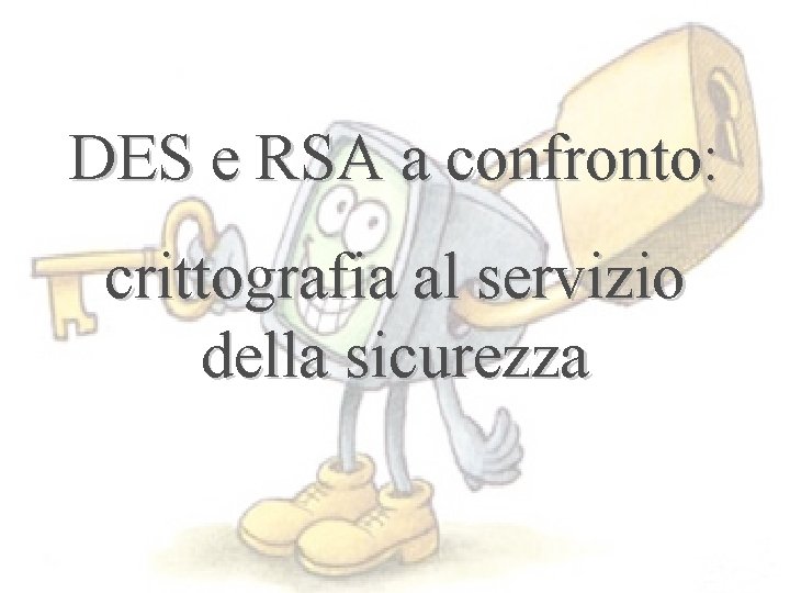 DES e RSA a confronto crittografia al servizio