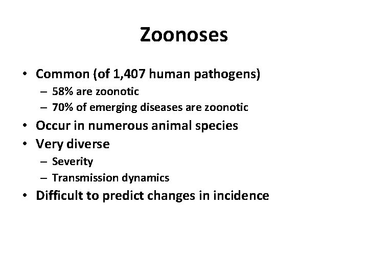 Zoonoses • Common (of 1, 407 human pathogens) – 58% are zoonotic – 70%