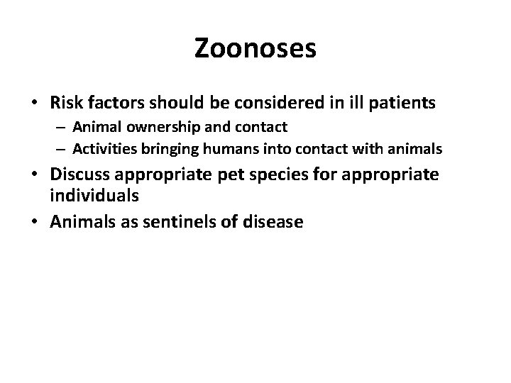 Zoonoses • Risk factors should be considered in ill patients – Animal ownership and