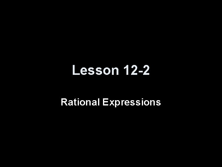 Lesson 12 -2 Rational Expressions 