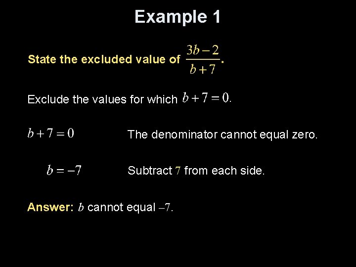 Example 1 State the excluded value of Exclude the values for which The denominator