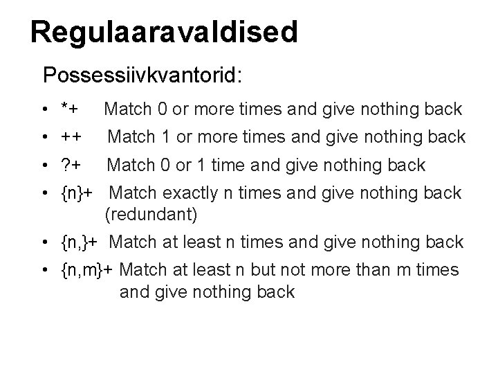 Regulaaravaldised Possessiivkvantorid: • *+ Match 0 or more times and give nothing back •