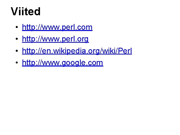 Viited • • http: //www. perl. com http: //www. perl. org http: //en. wikipedia.