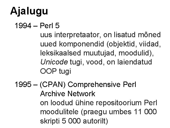 Ajalugu 1994 – Perl 5 uus interpretaator, on lisatud mõned uued komponendid (objektid, viidad,