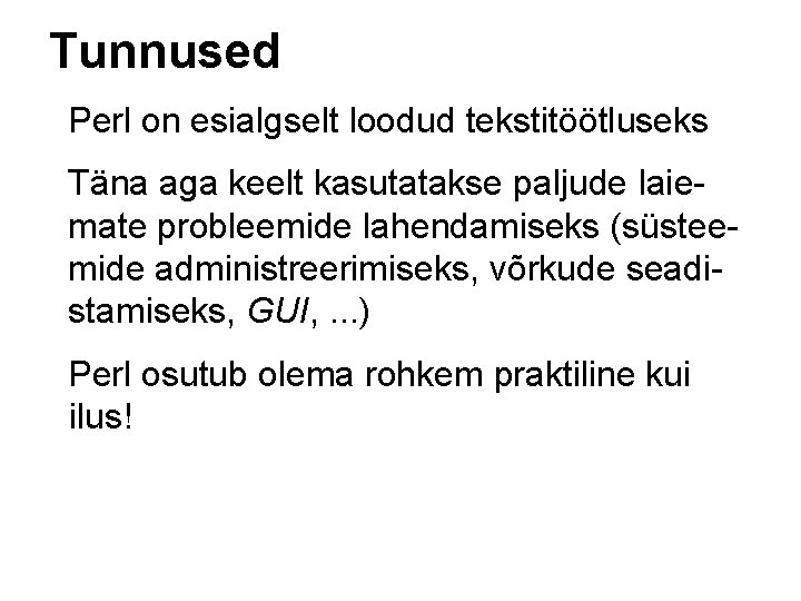 Tunnused Perl on esialgselt loodud tekstitöötluseks Täna aga keelt kasutatakse paljude laiemate probleemide lahendamiseks