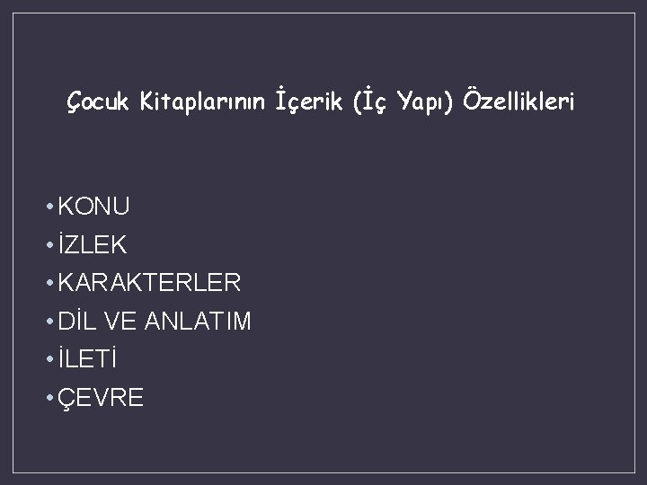 Çocuk Kitaplarının İçerik (İç Yapı) Özellikleri • KONU • İZLEK • KARAKTERLER • DİL