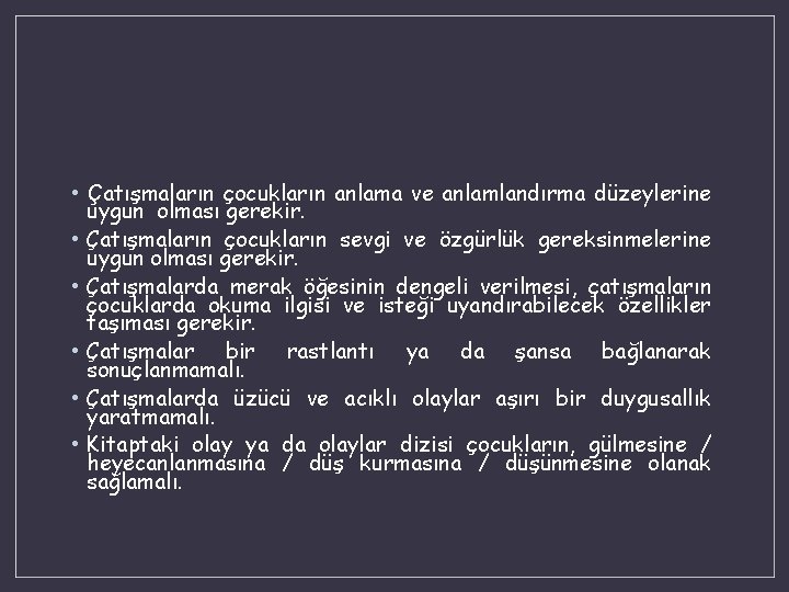  • Çatışmaların çocukların anlama ve anlamlandırma düzeylerine uygun olması gerekir. • Çatışmaların çocukların