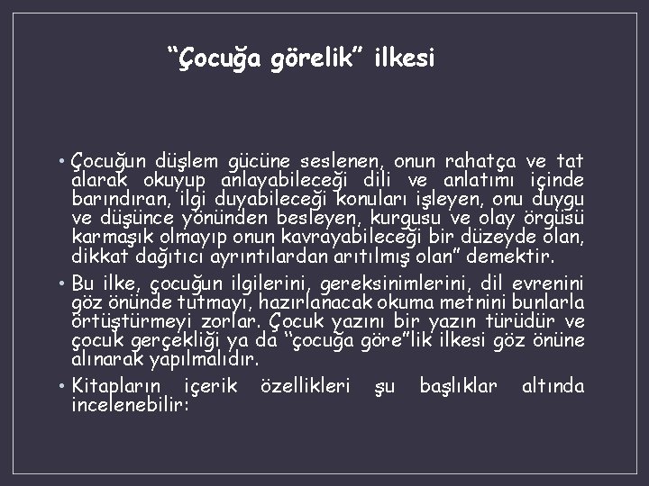 “Çocuğa görelik” ilkesi • Çocuğun düşlem gücüne seslenen, onun rahatça ve tat alarak okuyup