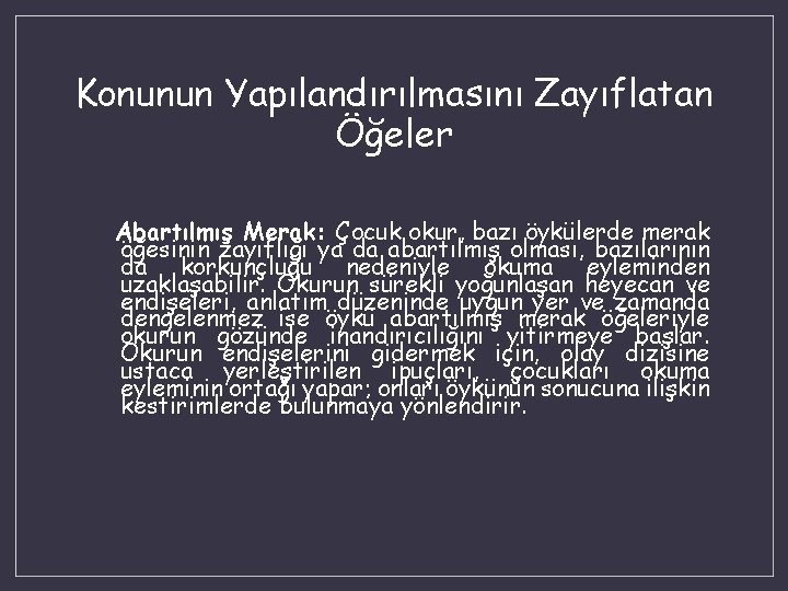 Konunun Yapılandırılmasını Zayıflatan Öğeler Abartılmış Merak: Çocuk okur, bazı öykülerde merak öğesinin zayıflığı ya