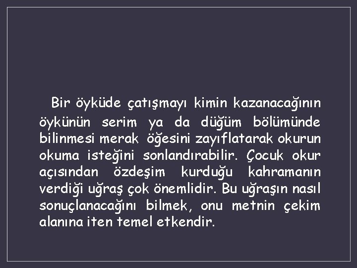 Bir öyküde çatışmayı kimin kazanacağının öykünün serim ya da düğüm bölümünde bilinmesi merak öğesini