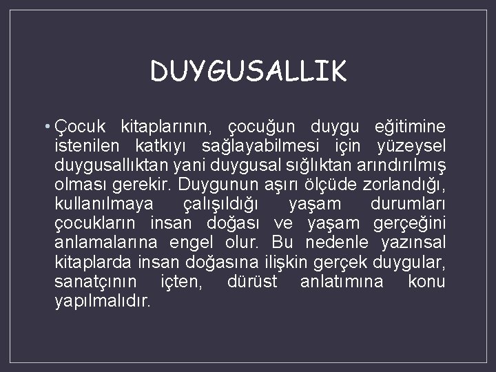 DUYGUSALLIK • Çocuk kitaplarının, çocuğun duygu eğitimine istenilen katkıyı sağlayabilmesi için yüzeysel duygusallıktan yani