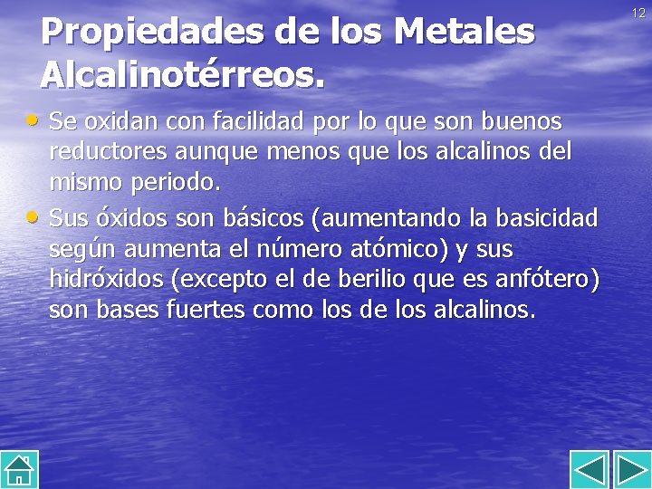 Propiedades de los Metales Alcalinotérreos. • Se oxidan con facilidad por lo que son