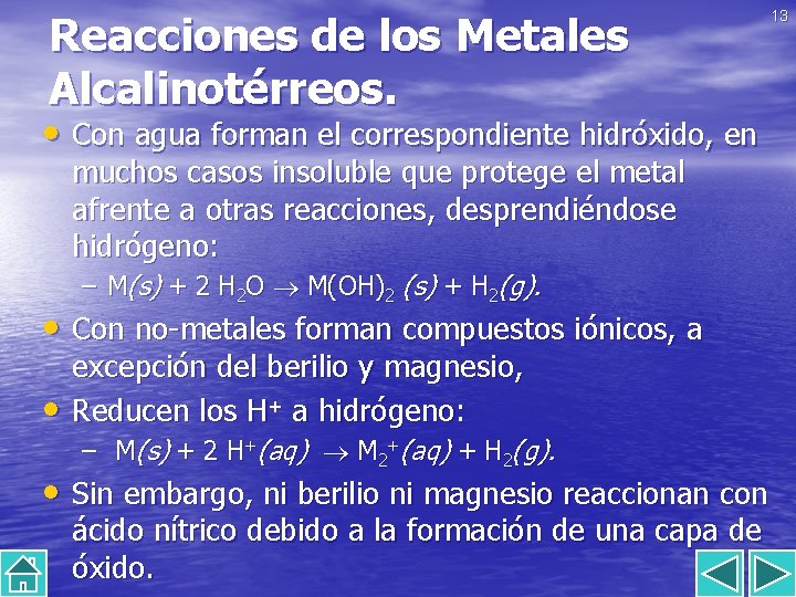 Reacciones de los Metales Alcalinotérreos. 13 • Con agua forman el correspondiente hidróxido, en