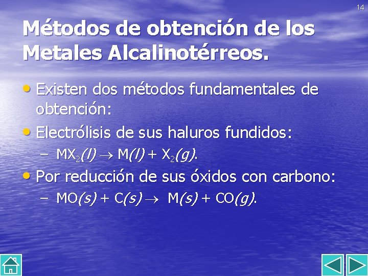 14 Métodos de obtención de los Metales Alcalinotérreos. • Existen dos métodos fundamentales de