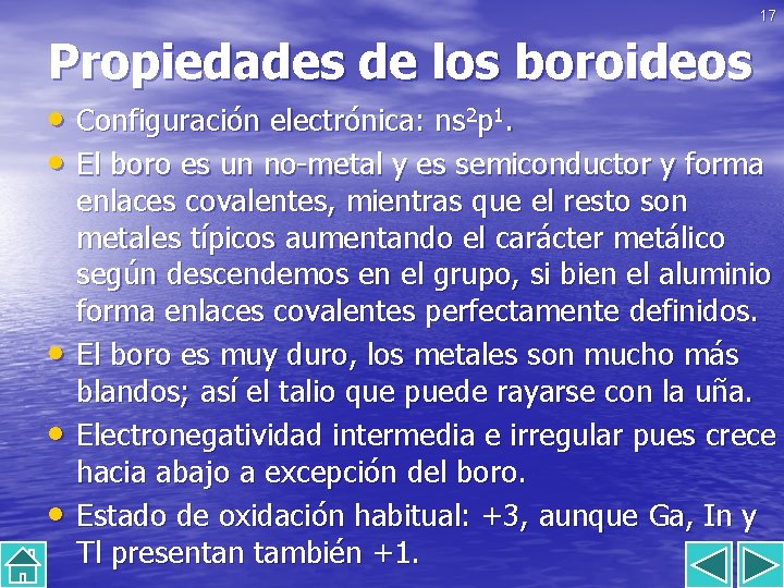 17 Propiedades de los boroideos • Configuración electrónica: ns 2 p 1. • El