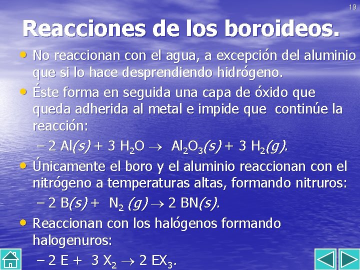 19 Reacciones de los boroideos. • No reaccionan con el agua, a excepción del