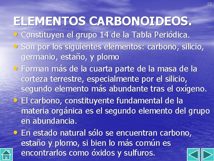 22 ELEMENTOS CARBONOIDEOS. • Constituyen el grupo 14 de la Tabla Periódica. • Son
