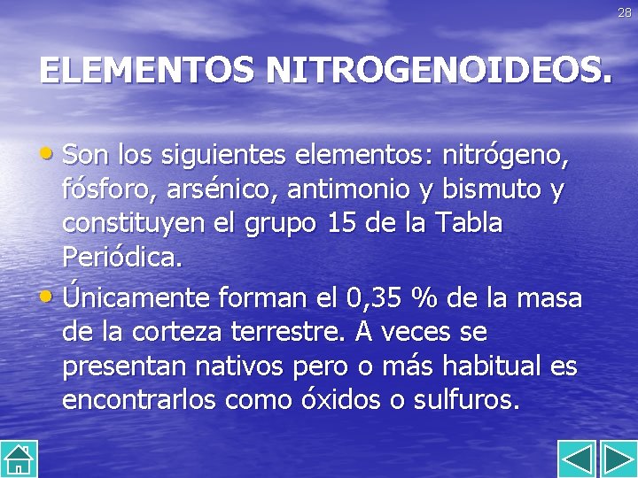28 ELEMENTOS NITROGENOIDEOS. • Son los siguientes elementos: nitrógeno, fósforo, arsénico, antimonio y bismuto