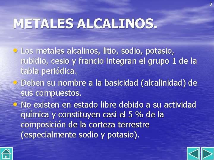 3 METALES ALCALINOS. • Los metales alcalinos, litio, sodio, potasio, • • rubidio, cesio