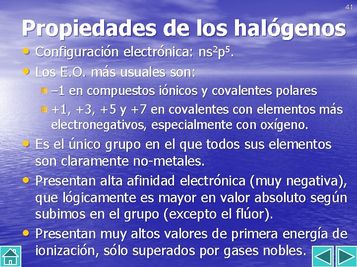 41 Propiedades de los halógenos • Configuración electrónica: ns 2 p 5. • Los