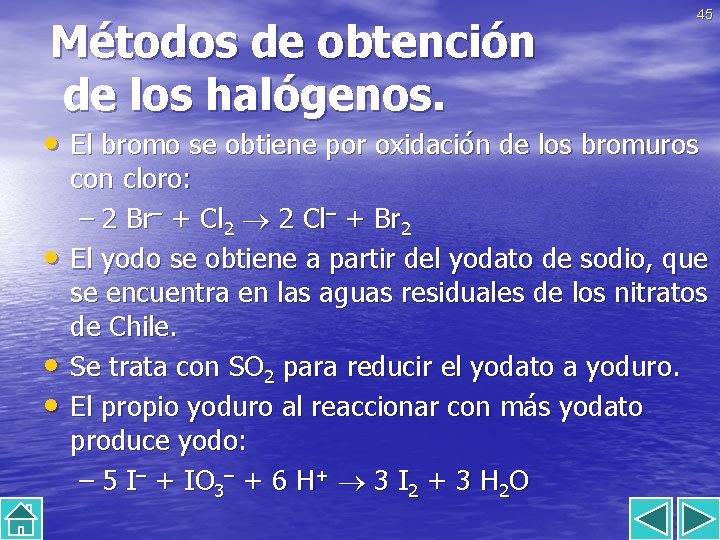 Métodos de obtención de los halógenos. 45 • El bromo se obtiene por oxidación