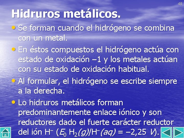 48 Hidruros metálicos. • Se forman cuando el hidrógeno se combina con un metal.