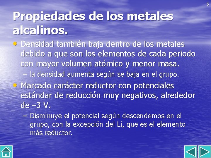 5 Propiedades de los metales alcalinos. • Densidad también baja dentro de los metales