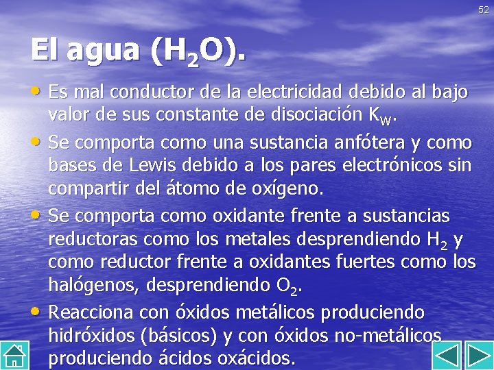 52 El agua (H 2 O). • Es mal conductor de la electricidad debido