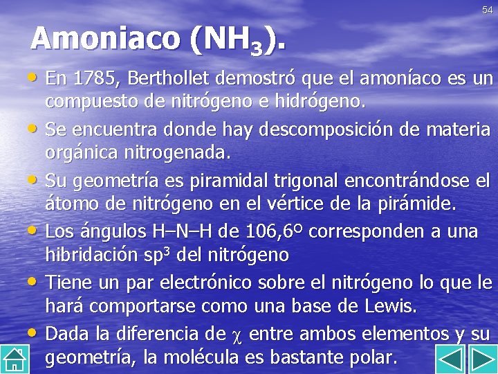54 Amoniaco (NH 3). • En 1785, Berthollet demostró que el amoníaco es un