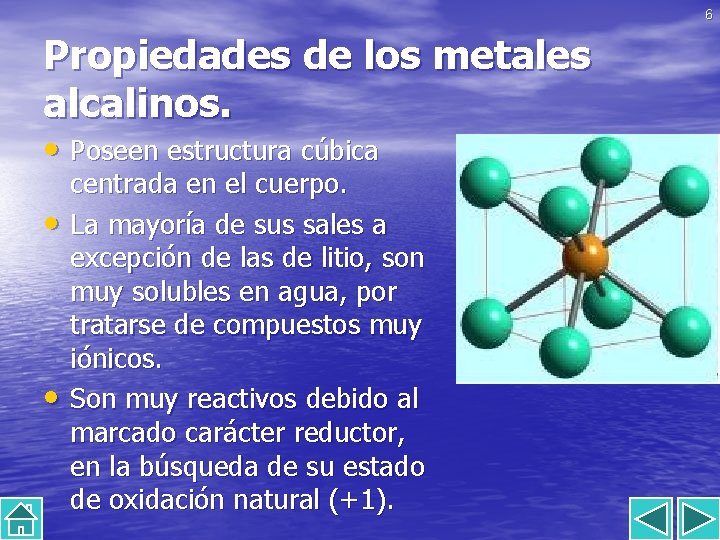 6 Propiedades de los metales alcalinos. • Poseen estructura cúbica • • centrada en