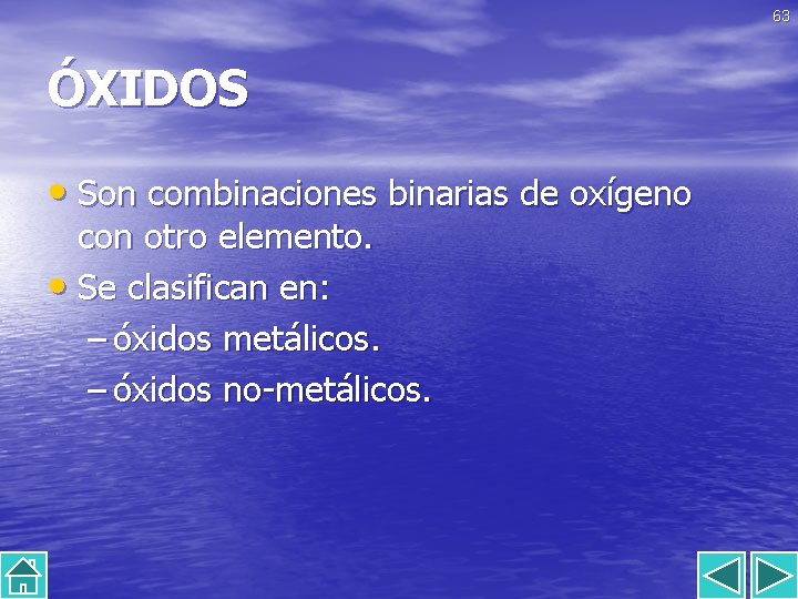 63 ÓXIDOS • Son combinaciones binarias de oxígeno con otro elemento. • Se clasifican