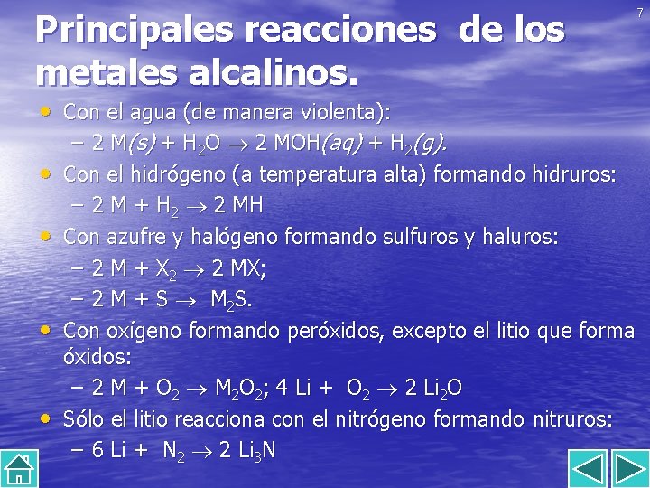 Principales reacciones de los metales alcalinos. 7 • Con el agua (de manera violenta):