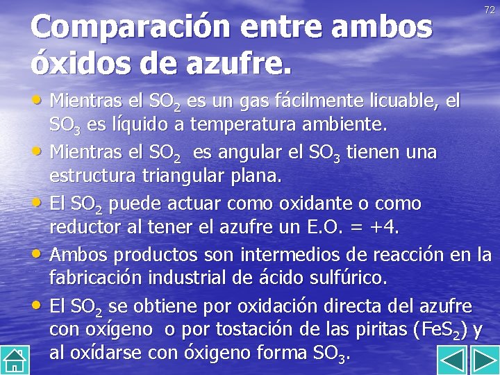 Comparación entre ambos óxidos de azufre. • Mientras el SO 2 es un gas