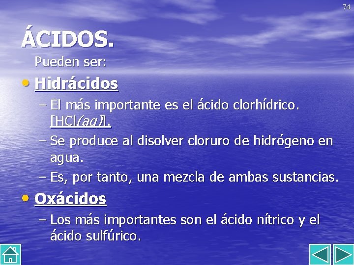 74 ÁCIDOS. Pueden ser: • Hidrácidos – El más importante es el ácido clorhídrico.