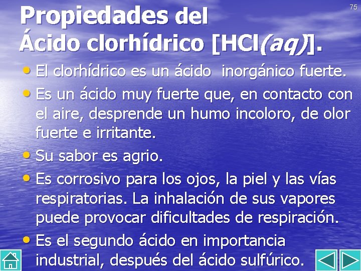 Propiedades del 75 Ácido clorhídrico [HCl(aq)]. • El clorhídrico es un ácido inorgánico fuerte.