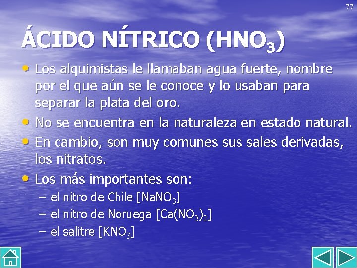 77 ÁCIDO NÍTRICO (HNO 3) • Los alquimistas le llamaban agua fuerte, nombre •